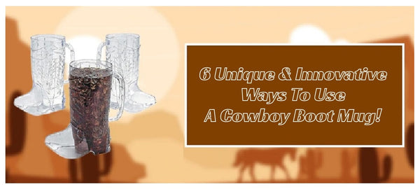 6 Unique & Innovative Ways To Use A Cowboy Boot Mug!