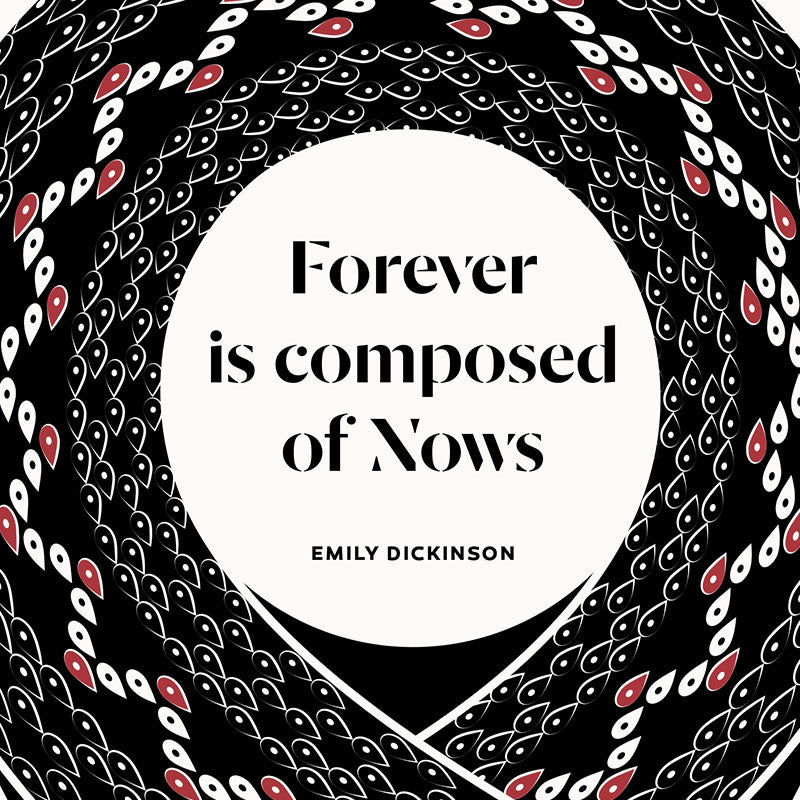 Emily Dickinson "Forever is composed of nows" Illustration by Evan Robertson