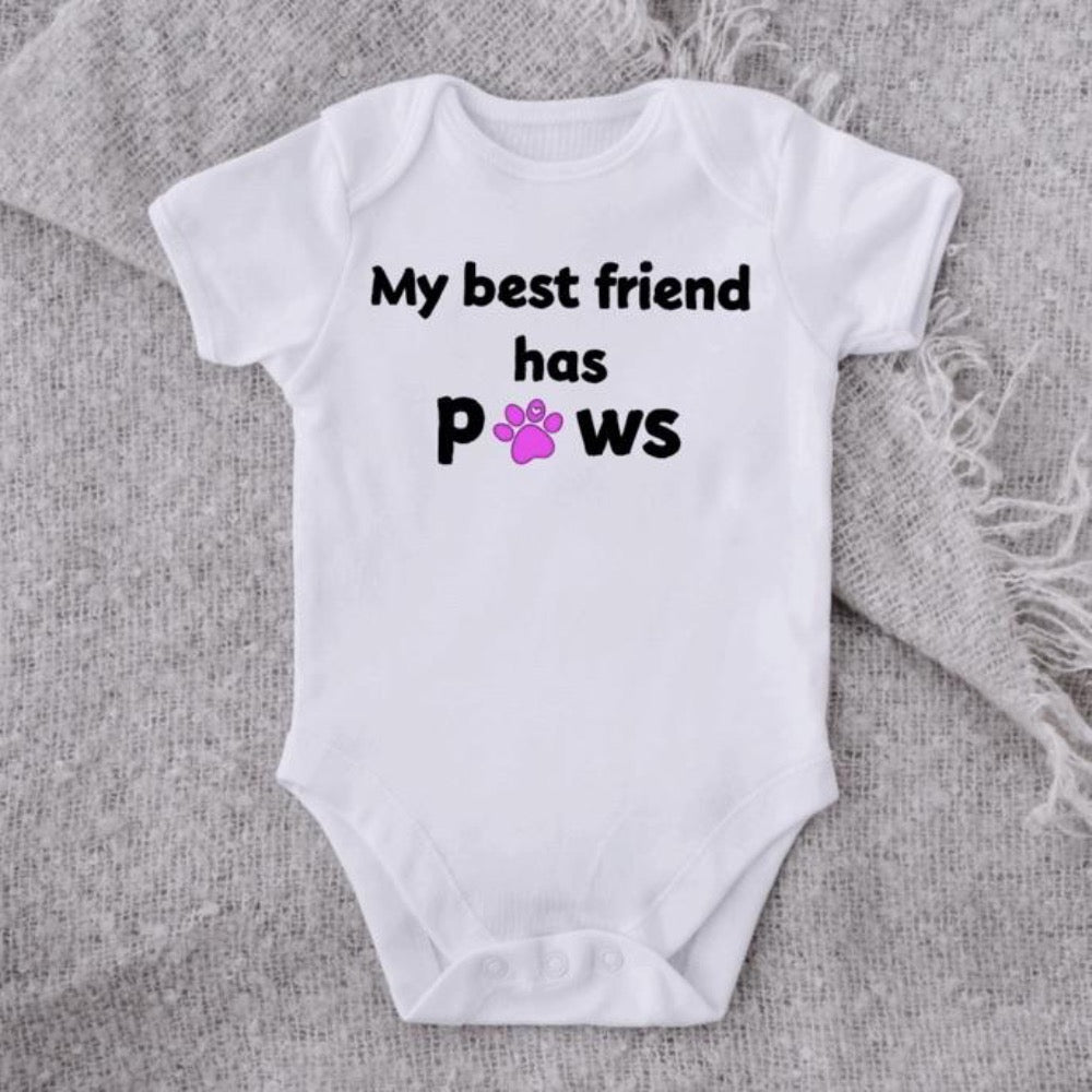 My best friend has paws.  It's been proven that babies first bff is always the household pet.  Sorry mom.    Cotton baby onesie with either black, pink or blue paw.