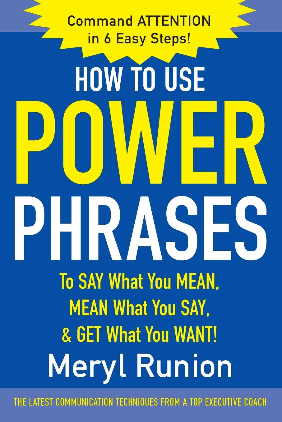 How to Use Power Phrases to Say What You Mean, Mean What You Say, & Get What You Want - 1054