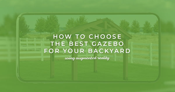 How to Choose the Best Gazebo for Your Backyard Using Augmented Reality