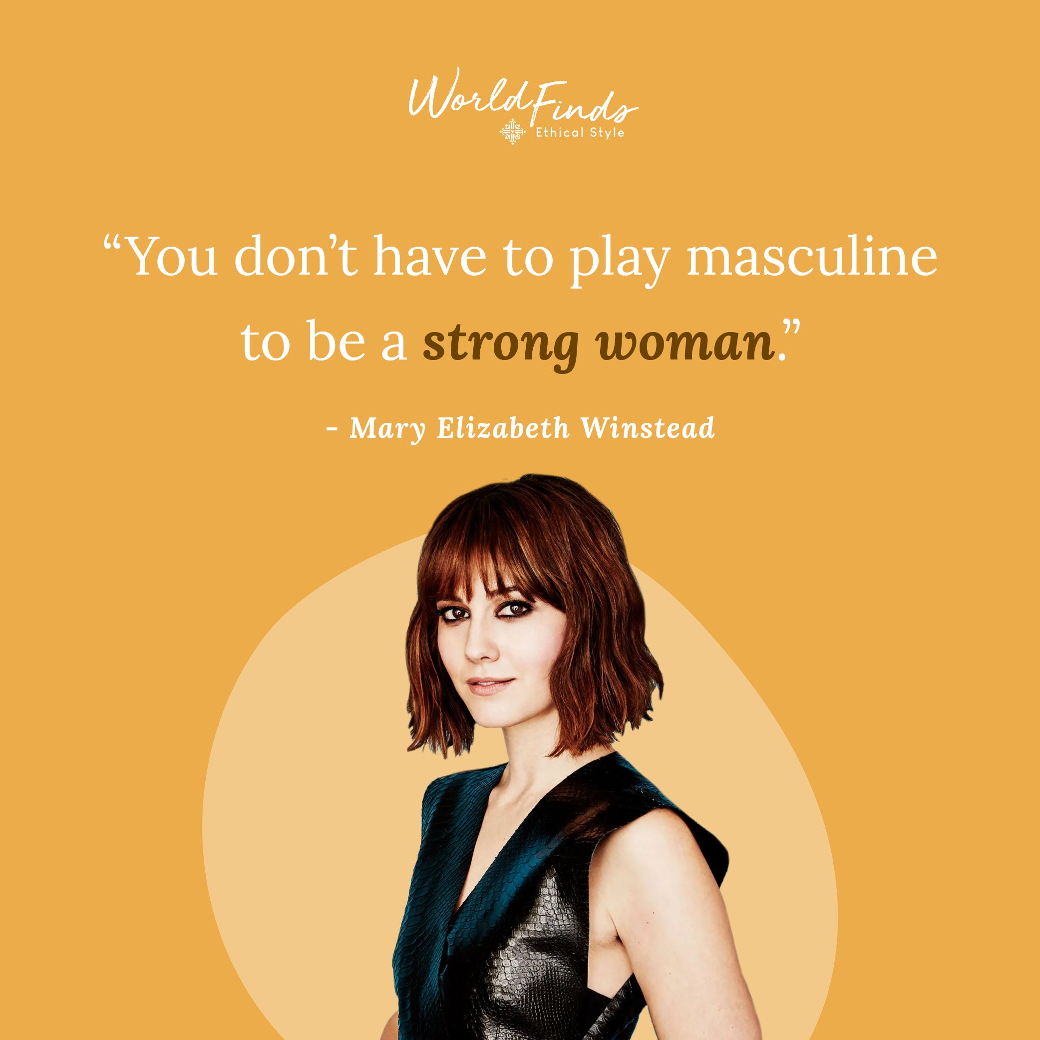 Quote from Mary Elizabeth Winstead, "You don't have to play masculine to be a strong woman."