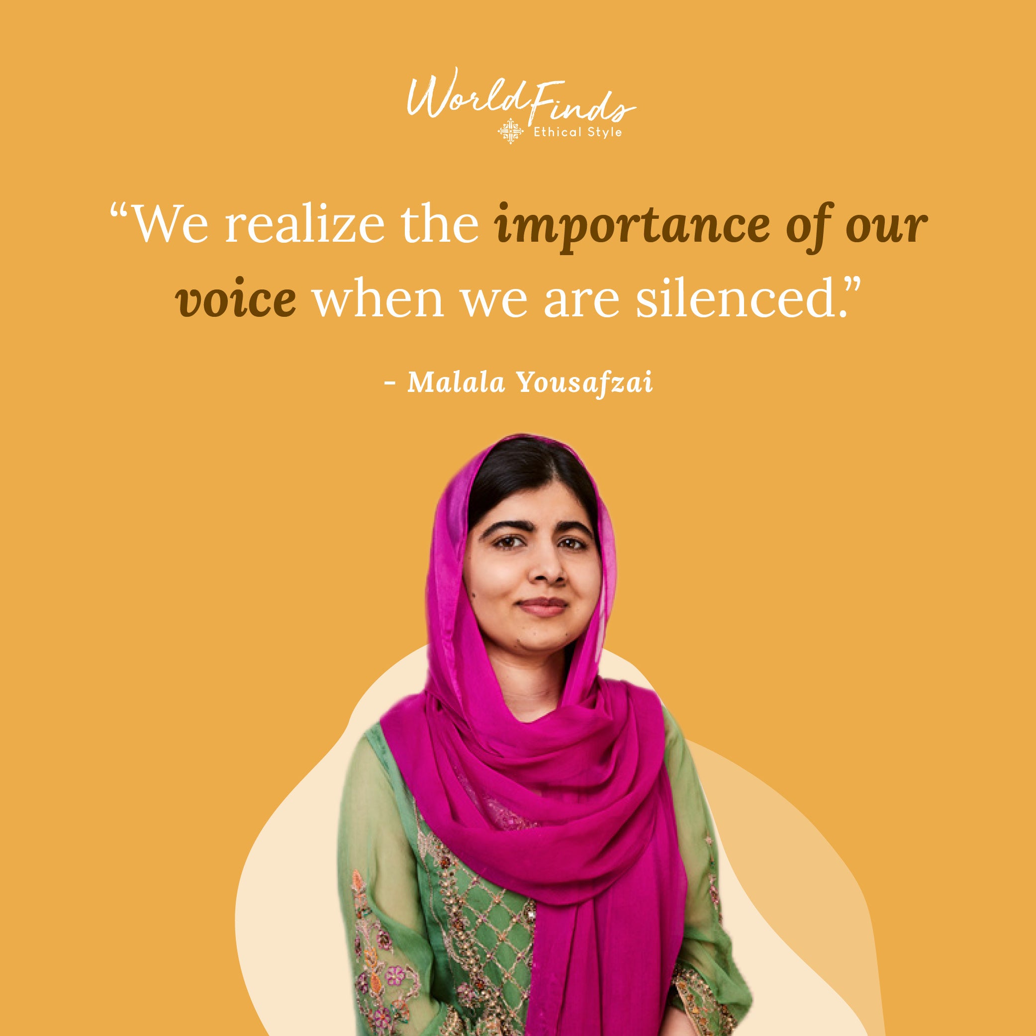 Quote from Malala Yousafzai, "We realize the importance of our voice when we are silenced"