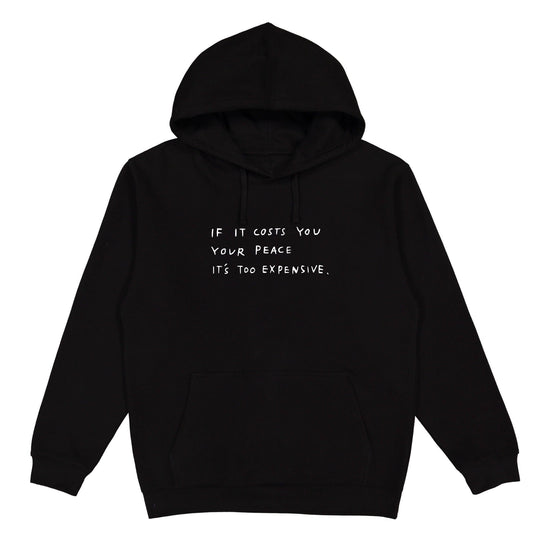 If It Costs You Your Peace It's Too Expensive Hoodie – Wear The Peace