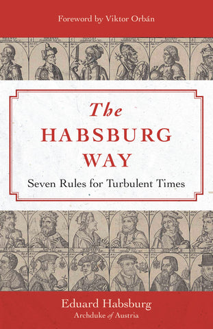 The Habsburg Way: Seven Rules for Turbulent Times by Archduke Eduard Habsburg