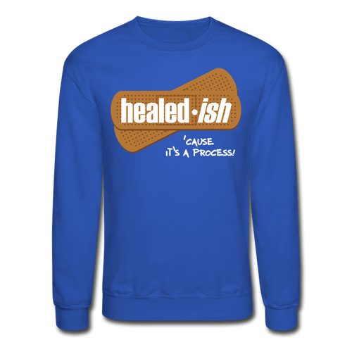 Healed-ish: 'cause It's A Process - Sweatshirt (Unisex)