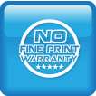 NO Fine Print Warranty