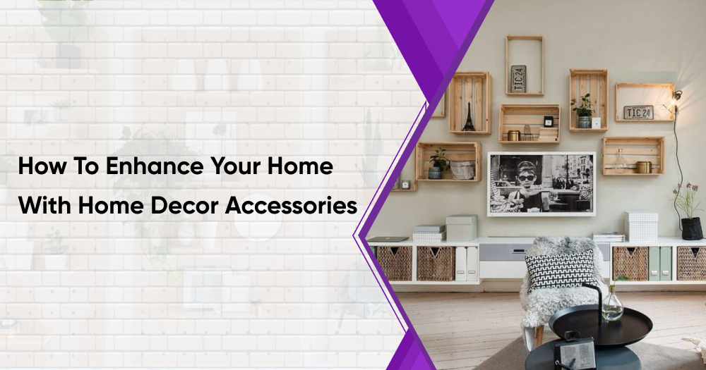 1.How To Enhance Your Home With Home Decor Accessories