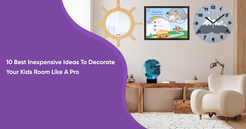 10 Best Inexpensive Ideas To Decorate Your Kids Room Like A Pro