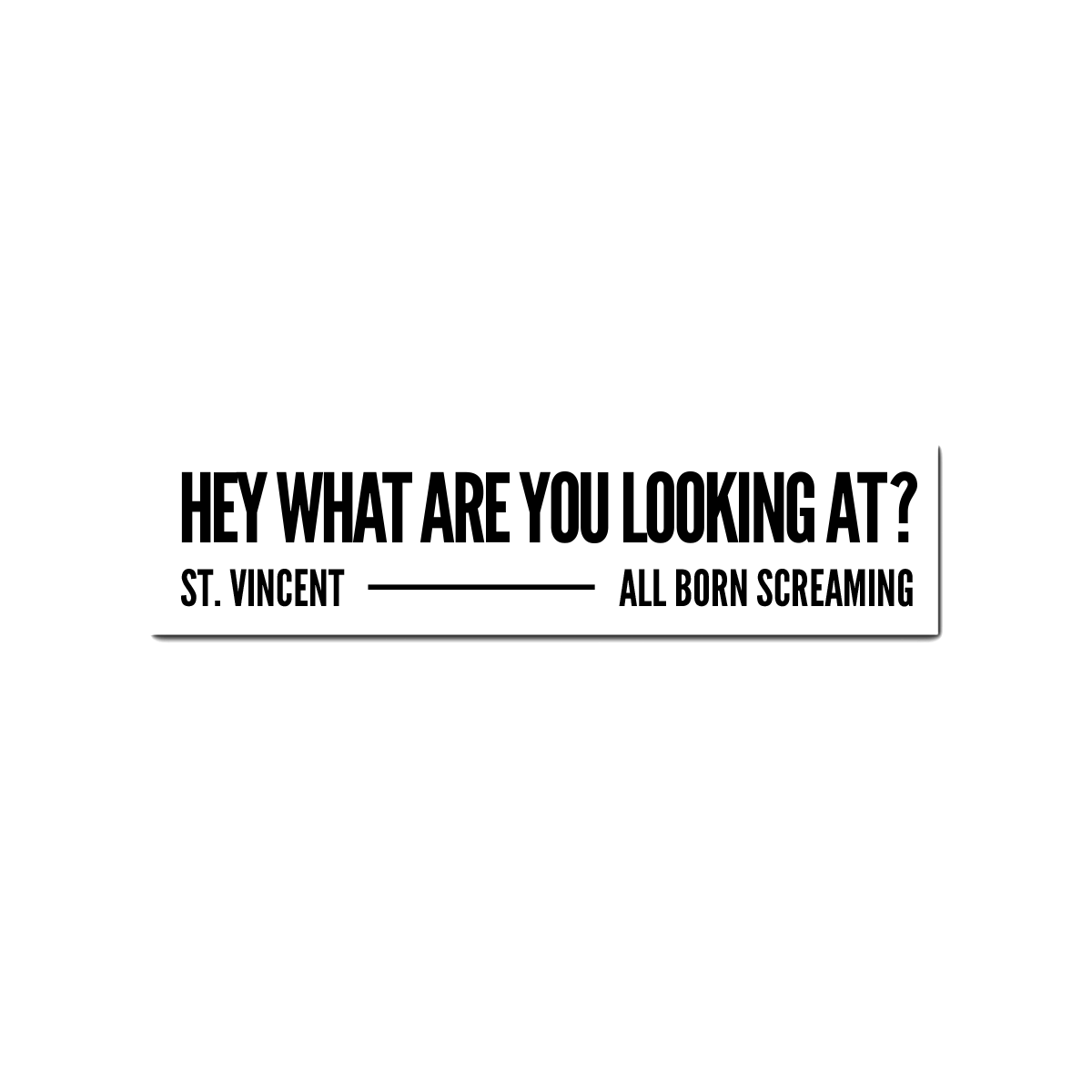 HEY WHAT ARE YOU LOOKING AT? STICKER - St Vincent UK LN product image