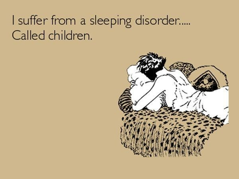 I suffer from a sleeping disorder...called children meme