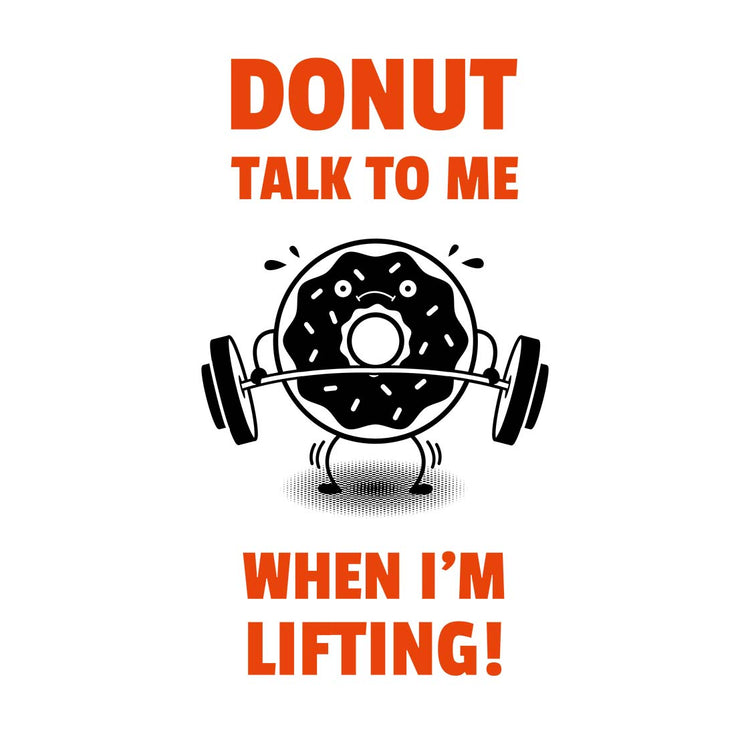 Donut Talk To Me When I'm Lifting Weight Workout T-shirt (Slim Fit)