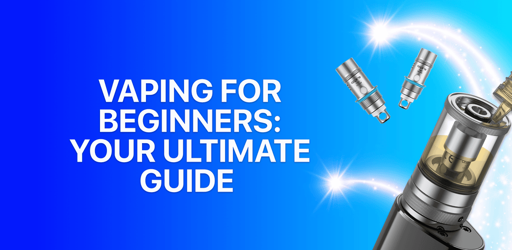 Vaping For Beginners: Your Ultimate Guide