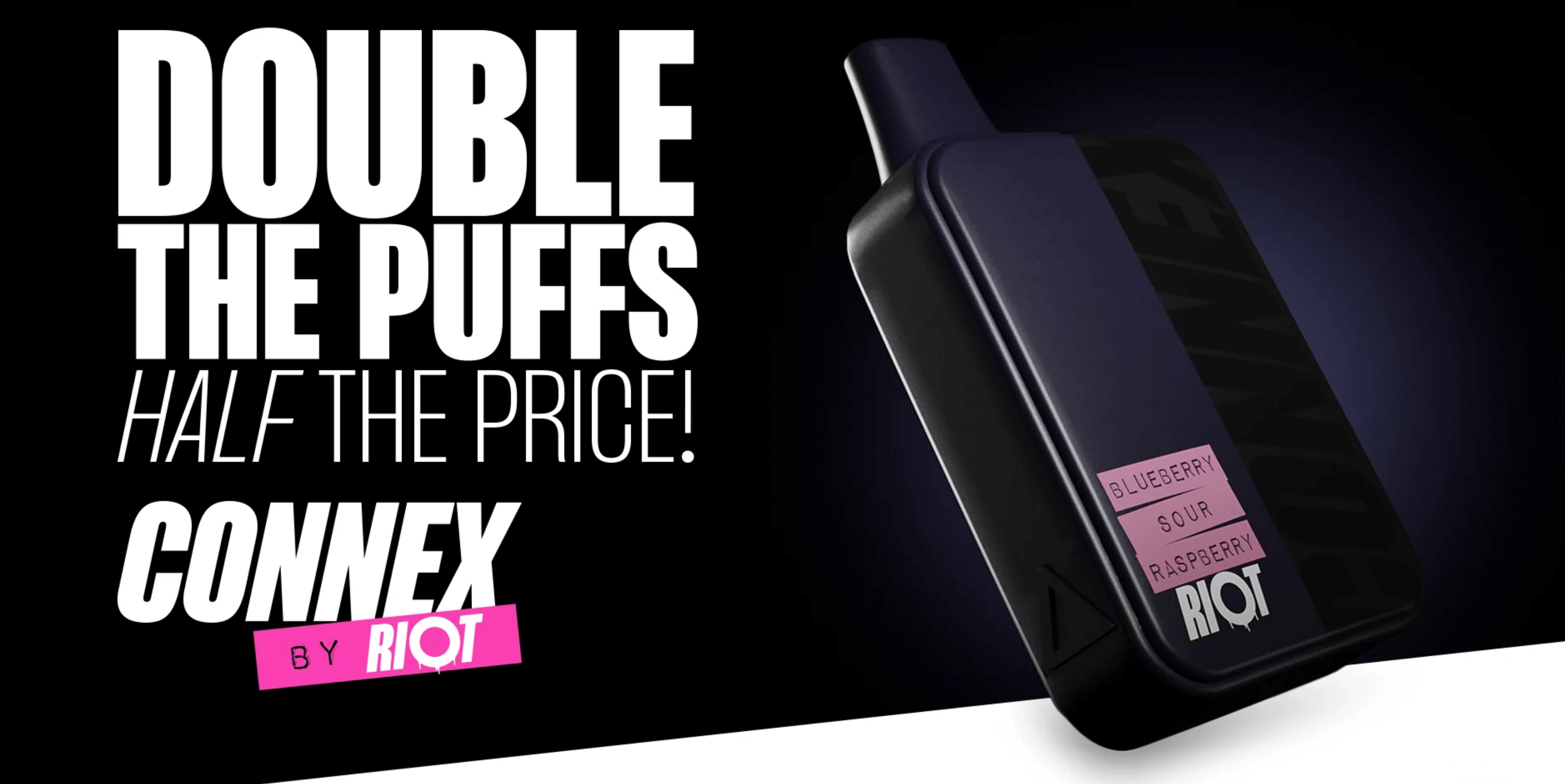 Riot Connex | Double the puffs, half the price