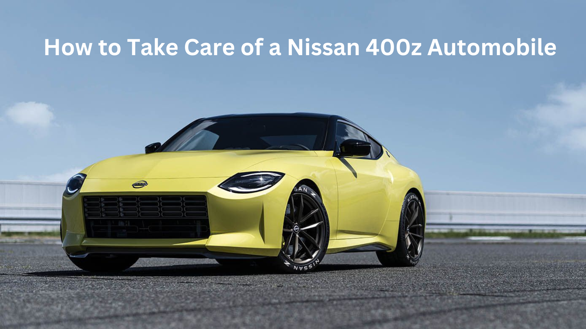 How to Take Care of a Nissan 400z Automobile