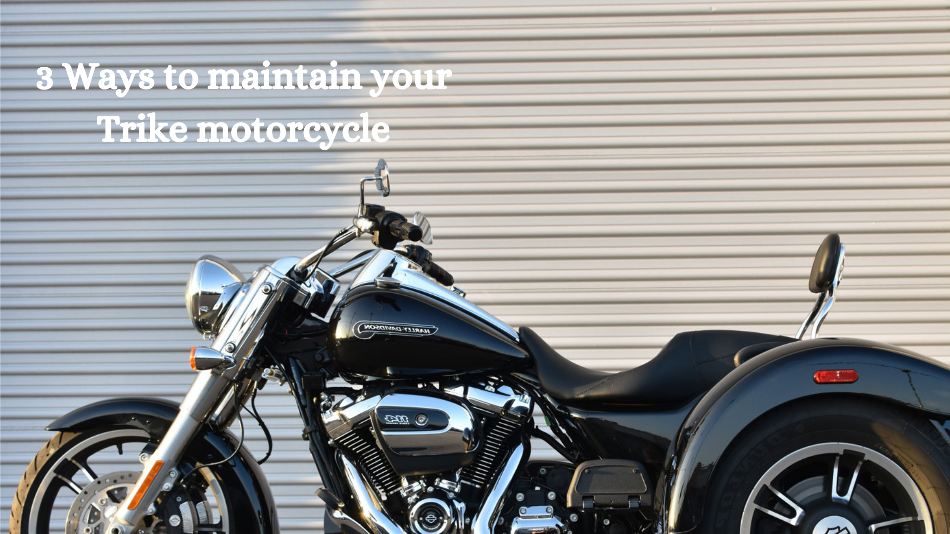 3 Ways to maintain your Trike motorcycle.
