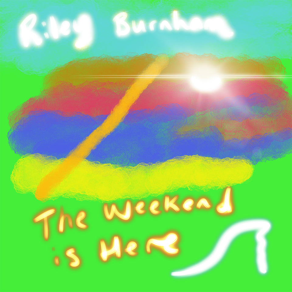 "The Weekend Is Here" by Riley Burnham music