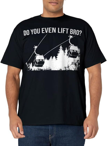 Do you even lift bro? Snowboarder / skier t-shirt.