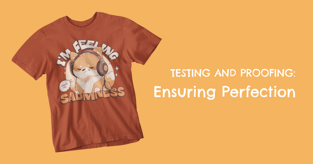 Testing and Proofing: Ensuring Perfection in T-Shirt Printing