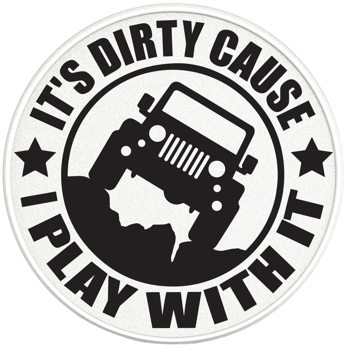 Its Dirty Cause I Play With It | Four Wheel Covers