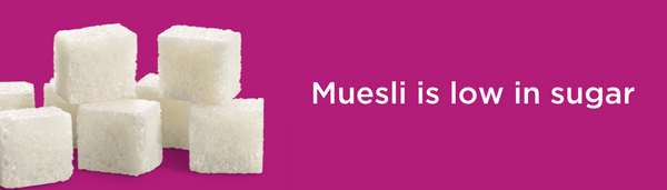 Muesli is low in sugar