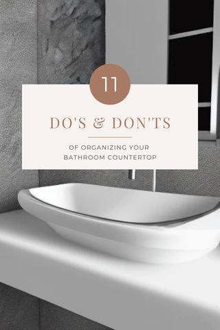 cover image of 11 Do's and Don’ts of Organizing Your Bathroom Countertop