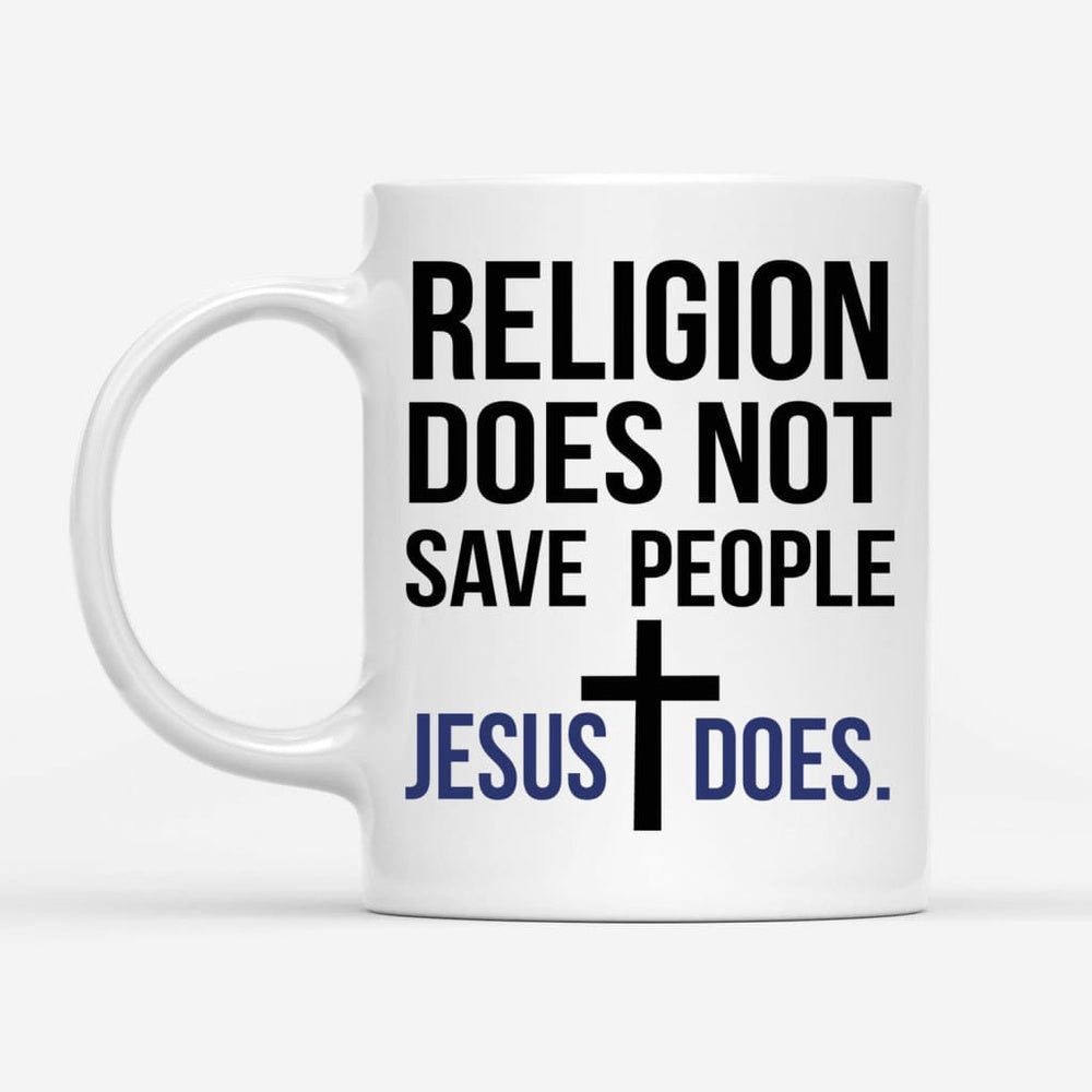 Christian Mug, Jesus Mugs Religion Does Not Save People Jesus Does Coffee Mug, Religious Coffee Mugs, Scripture Coffee Mugs
