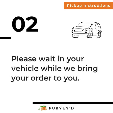 Pickup Instructions 2: Please wait in your vehicle while we bring your order to you.