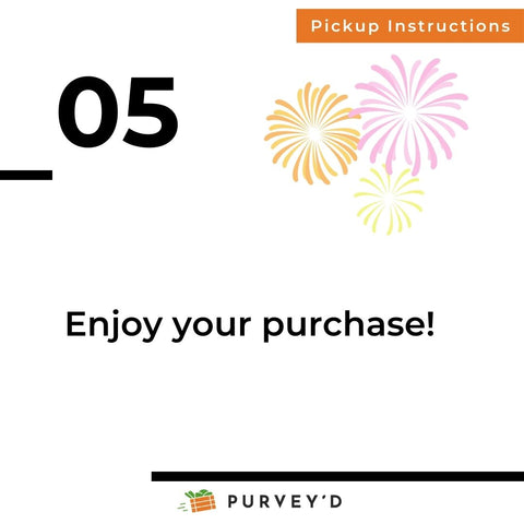 Pickup Instructions 5: Enjoy your purchase!