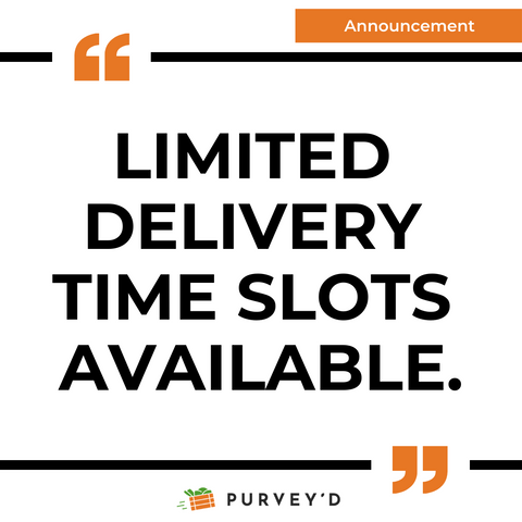 ANNOUNCEMENT: LIMITED  DELIVERY  TIME SLOTS  AVAILABLE.