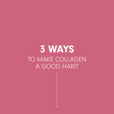 3 façons de faire du collagène une bonne habitude