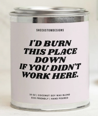 I'd Burn This Place Down If You Didn't Work Here Candle For Co Worker | SheCustomDesigns