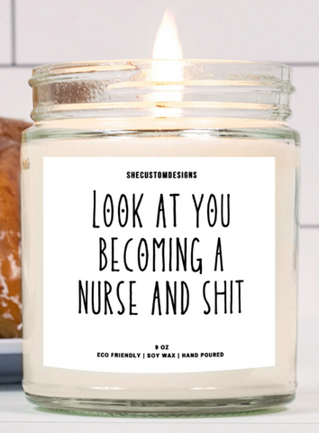 Look At You Becoming A Nurse And Shit Candle | Funny Candles For Nurse | SheCustomDesigns