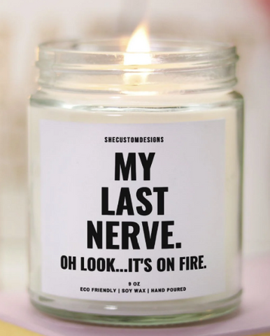 My Last Nerve...Oh Look, It's On Fire Candle | Funny Candle | SheCustomDesigns