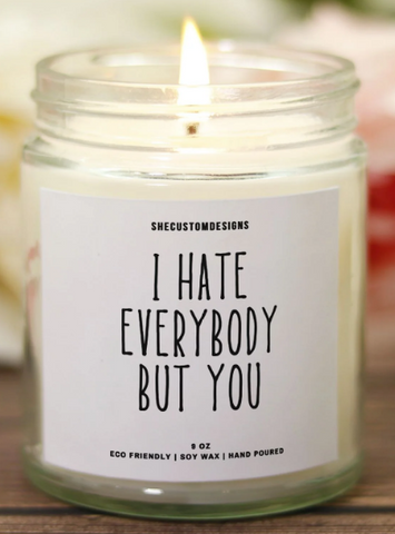 I Hate Everybody But You Candle | SheCustomDesigns