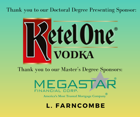 Doctoral sponsor Ketel One Vodka Breakthrough Beverage Master's degree sponors Megastar Financial Anita Padilla Fitzgerald