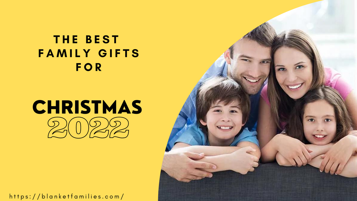 The Best Family Gifts For Christmas 2022 — Blanket Families