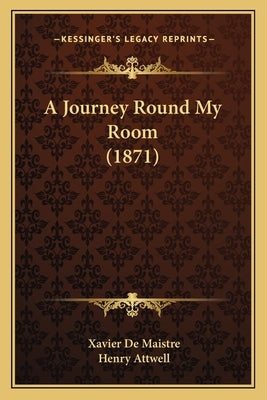 A Journey Round My Room (1871) by De Maistre, Xavier