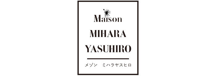 Maison MIHARA YASUHIRO(メゾン ミハラヤスヒロ) 