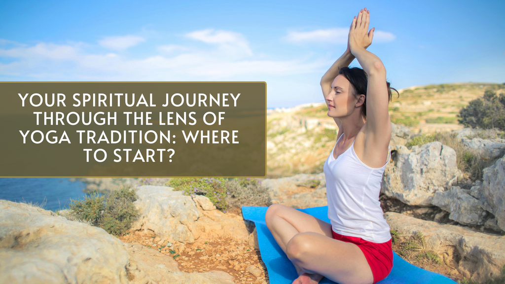 Your Spiritual Journey Through the Lens of Yoga Tradition: Where to Start?
