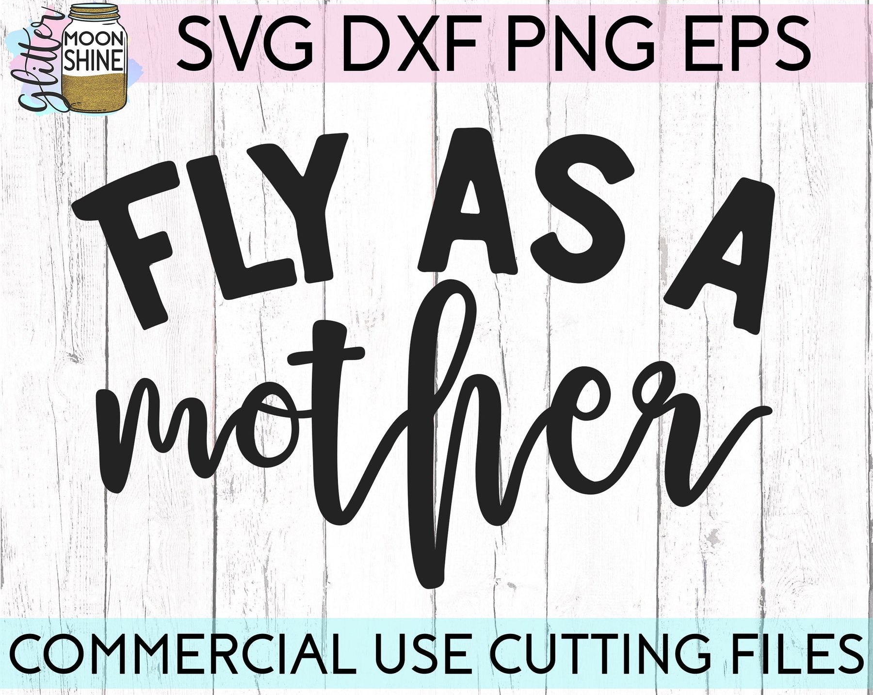 Fly As A Mother svg eps dxf png – Glitter Moonshine Designs
