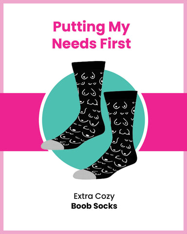Putting my Needs First - Best and Cozy Boob Socks