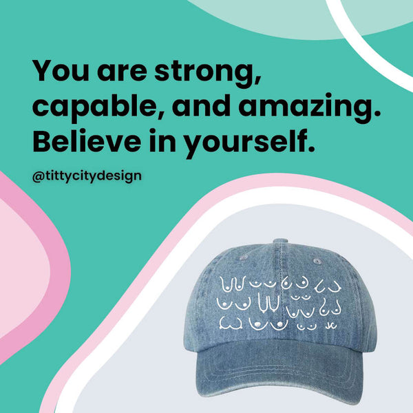 Self love quote for breast cancer patients - You are strong, capable and amazing. Believe in yourself
