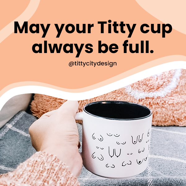 May Your Titty Cup always be full