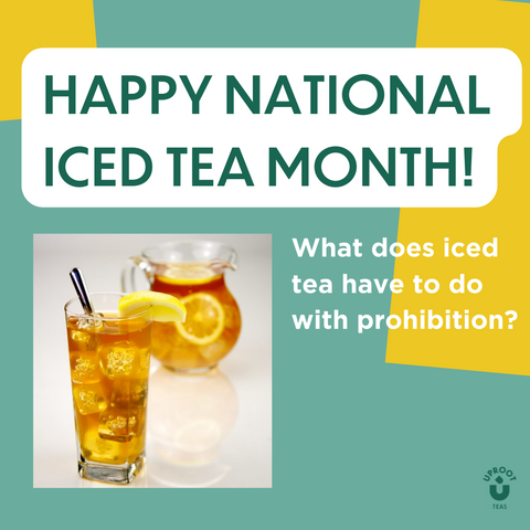 Title: Happy National Iced Tea Month! Subtitle: What does iced tea have to do with prohibition?