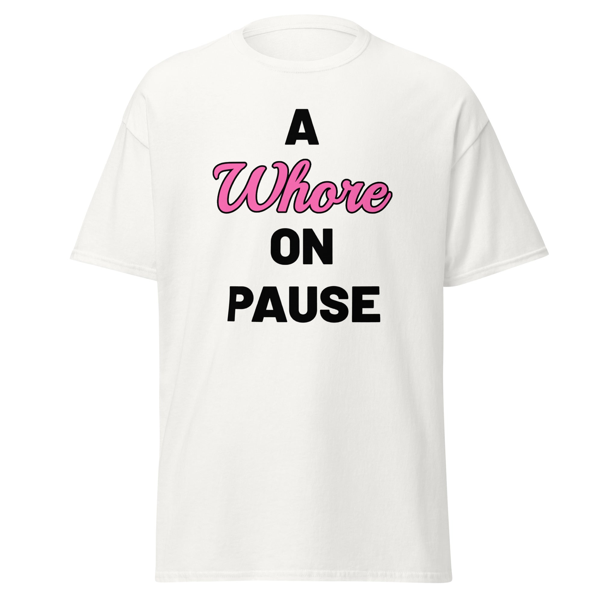 A Whore On Pause T-Shirt!