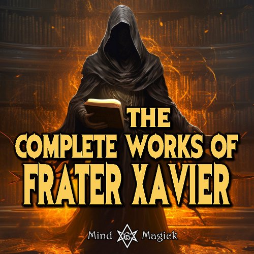 The Complete Works of Frater Xavier