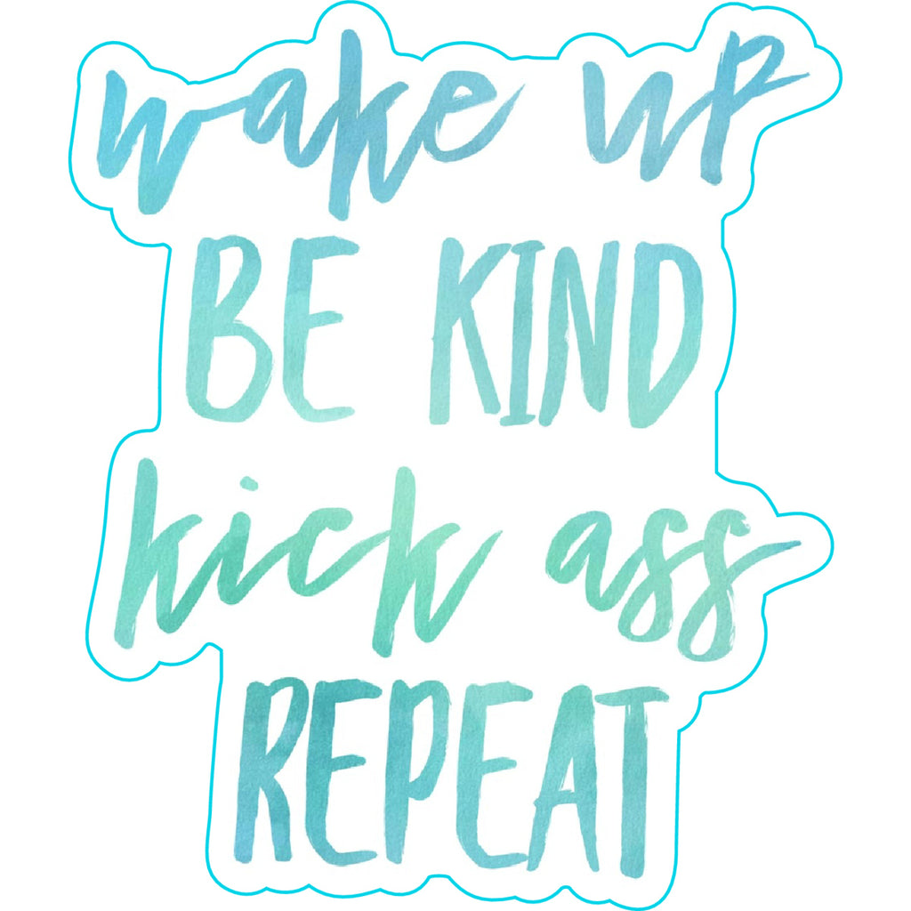 Wake Up Be Kind Kick Ass Repeat | Stickerlishious