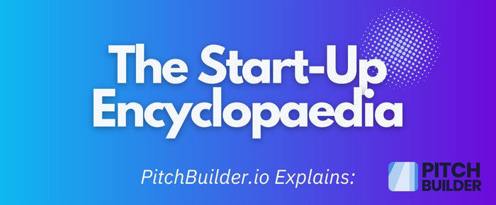 Startup Encyclopaedia - PitchBuilder.io Explains: