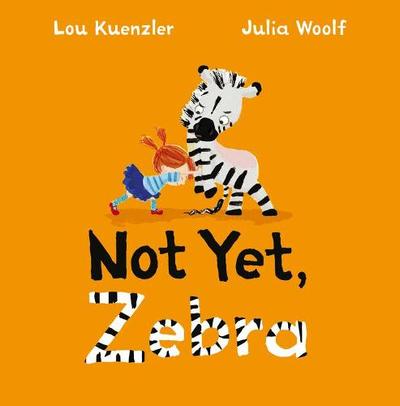 Not Yet Zebra by Lou Kuenzler and Julia Woolf at Chapters.pk